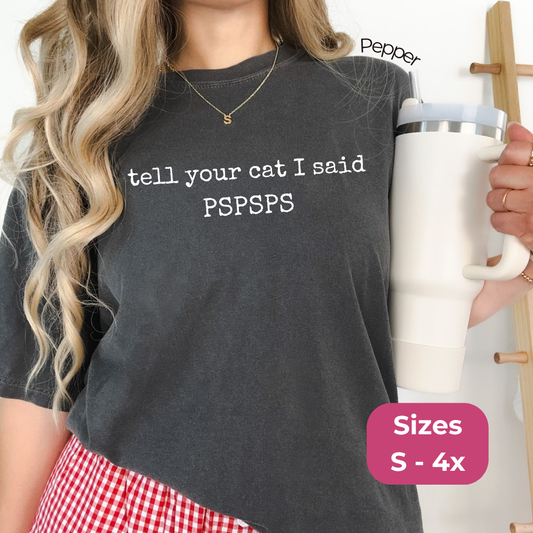 Funny Cat Tshirt Cat Saying Joke Clothing Cat Owner Gift Cat Lover Present Pspsps Text Humor Print Cotton Fabric Comfortable Fit Multiple Colors Available Sizes Small Through Four XL Casual Everyday Wear Birthday Gift Holiday Present